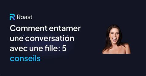 comment lancer une discussion|100 idées de conversation pour entamer une。